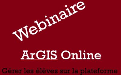 Webinaire – ArcGIS Online – Gestion des élèves sur la plateforme