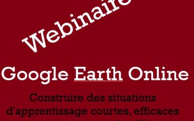 Webinaire – Google Earth Online – Construire des situations d&rsquo;apprentissage courtes, efficaces et attrayantes pour les élèves